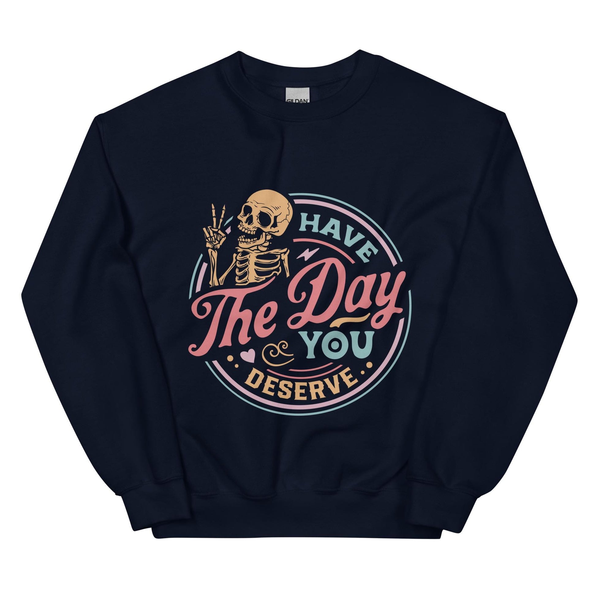 Have The Day You Deserve, colorful, Unisex Sweatshirt