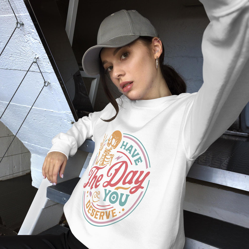 Have The Day You Deserve, colorful, Unisex Sweatshirt