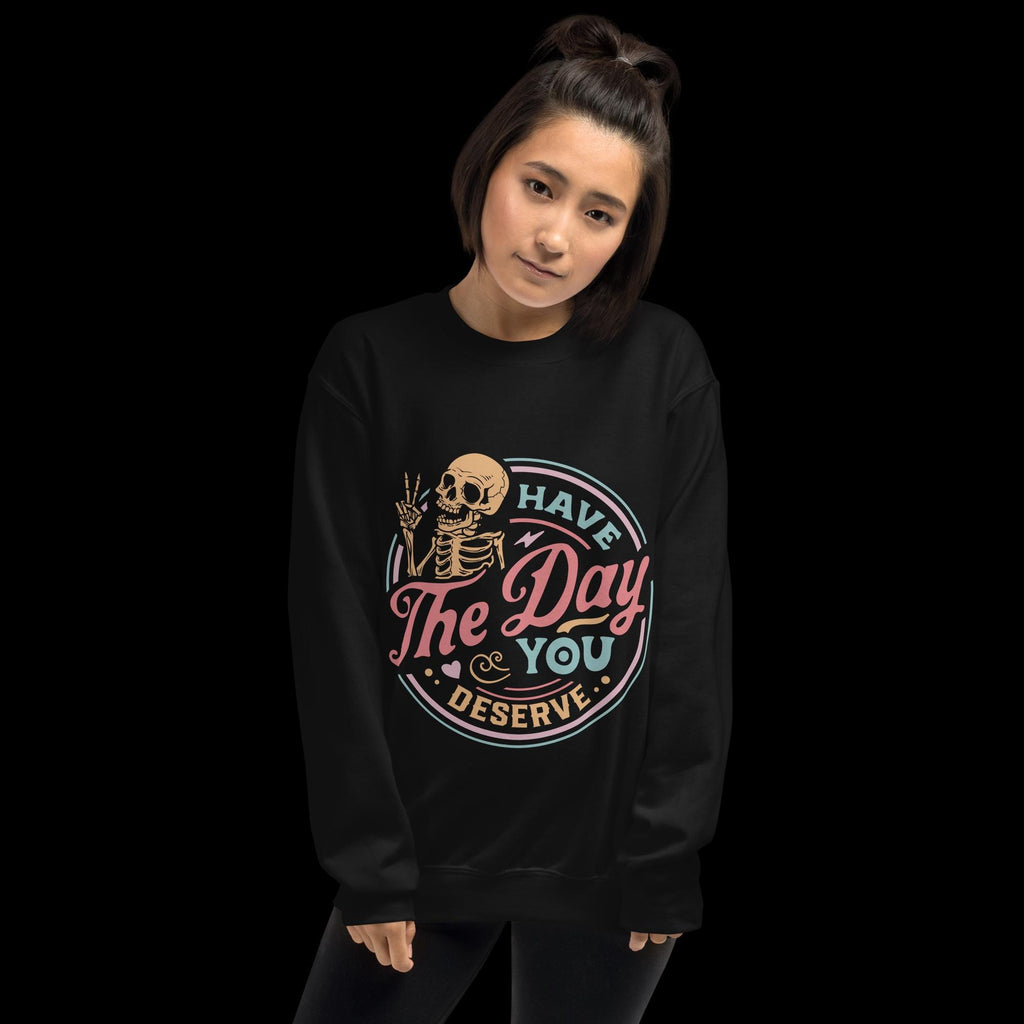 Have The Day You Deserve, colorful, Unisex Sweatshirt